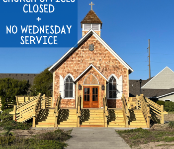 OFFICES CLOSED + NO WEDNESDAY SERVICE