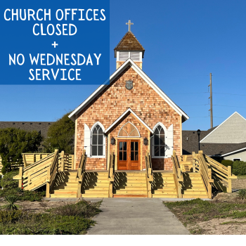 OFFICES CLOSED + NO WEDNESDAY SERVICE